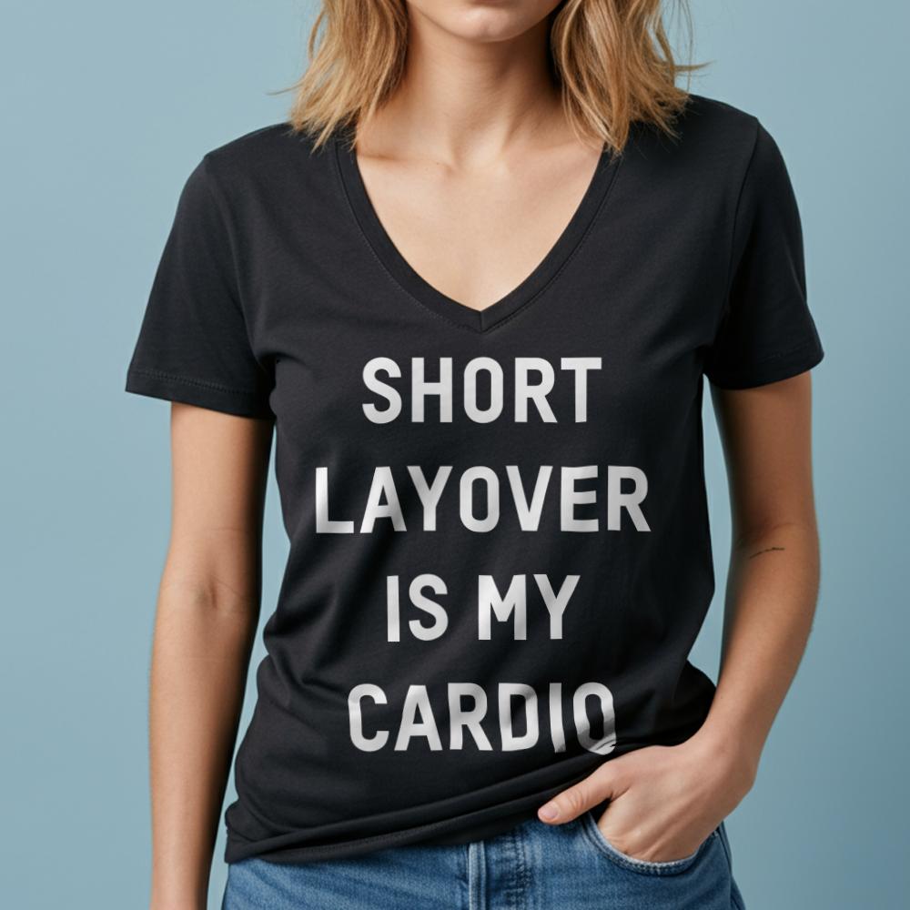 Short Layover Is My Cardio - Women's V-Neck T-Shirt