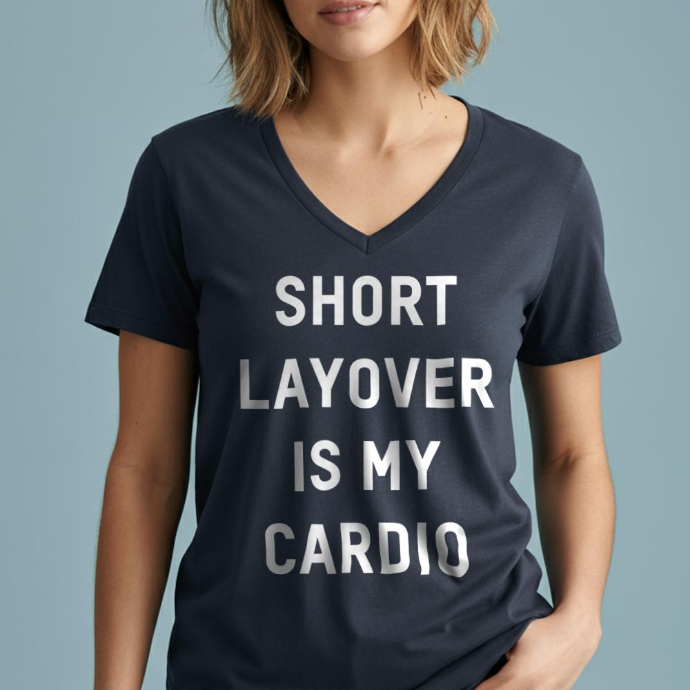 Short Layover Is My Cardio - Women's V-Neck T-Shirt