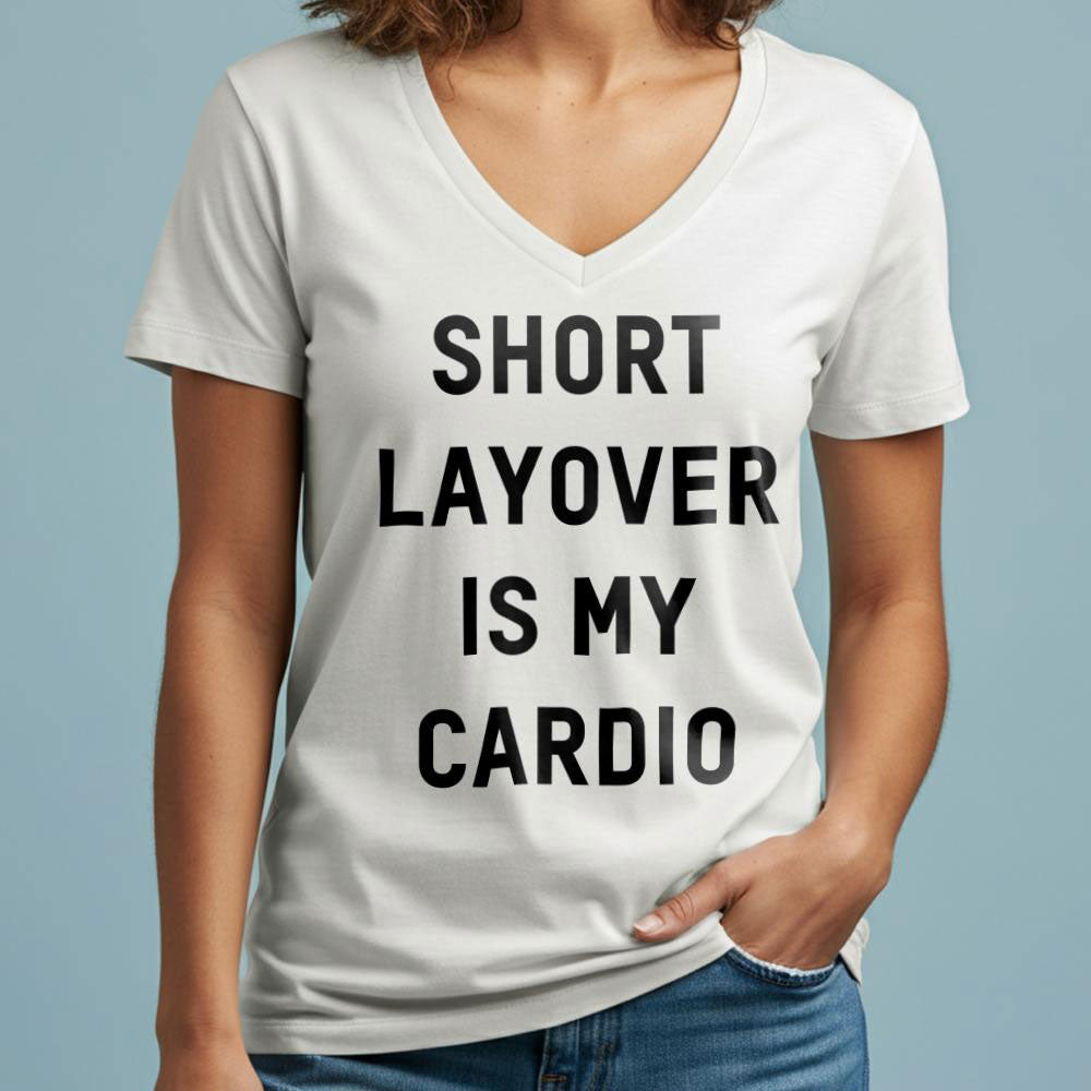 Short Layover Is My Cardio - Women's V-Neck T-Shirt