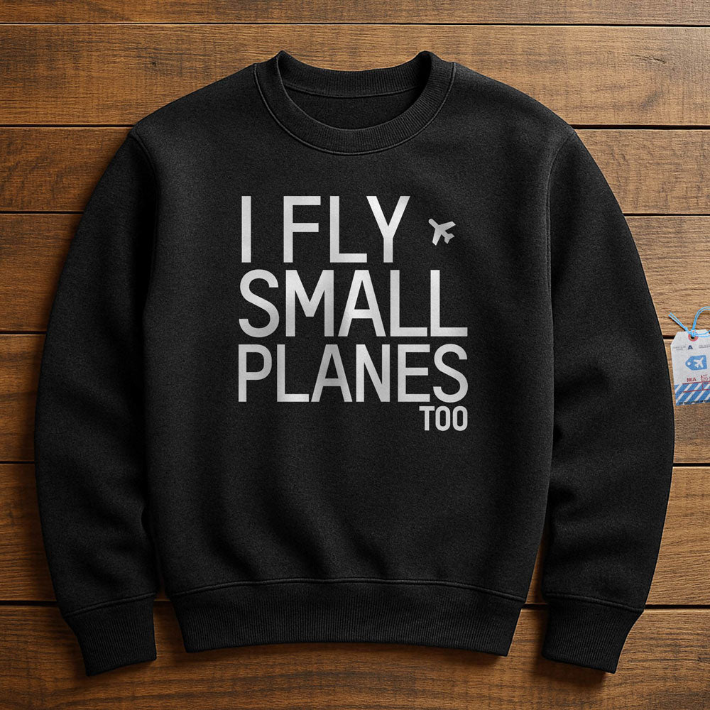 I Fly Small Planes - Sweatshirt