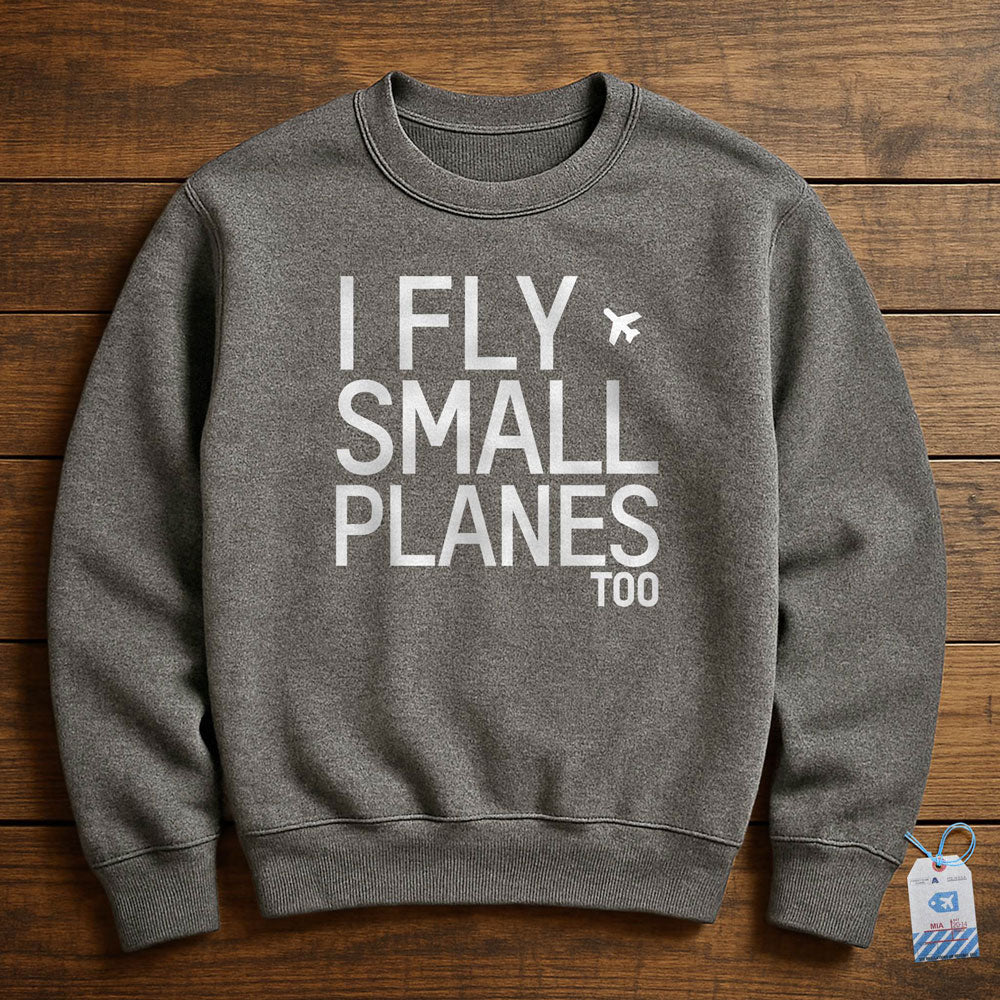 I Fly Small Planes - Sweatshirt