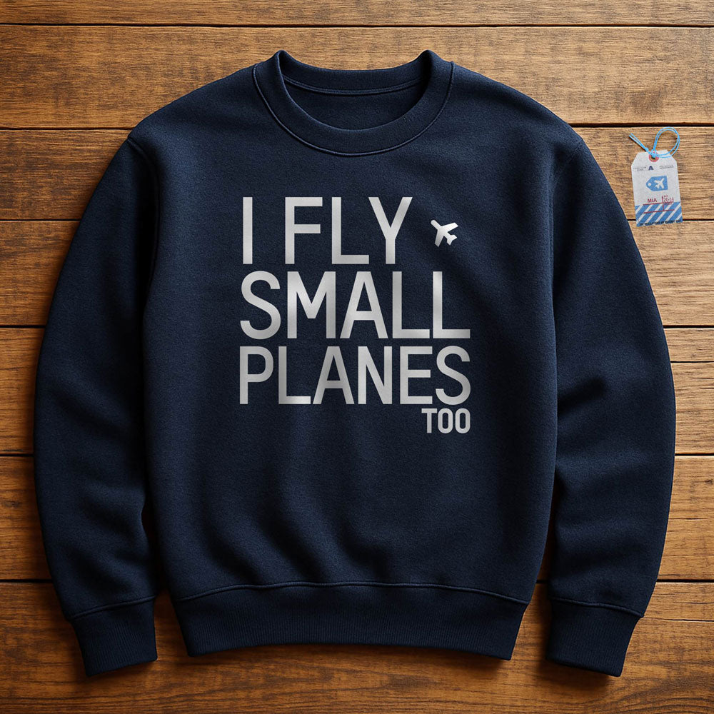 I Fly Small Planes - Sweatshirt