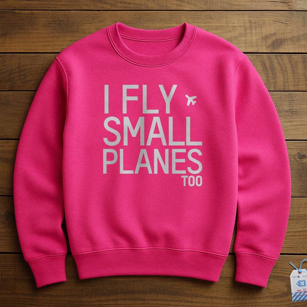I Fly Small Planes - Sweatshirt