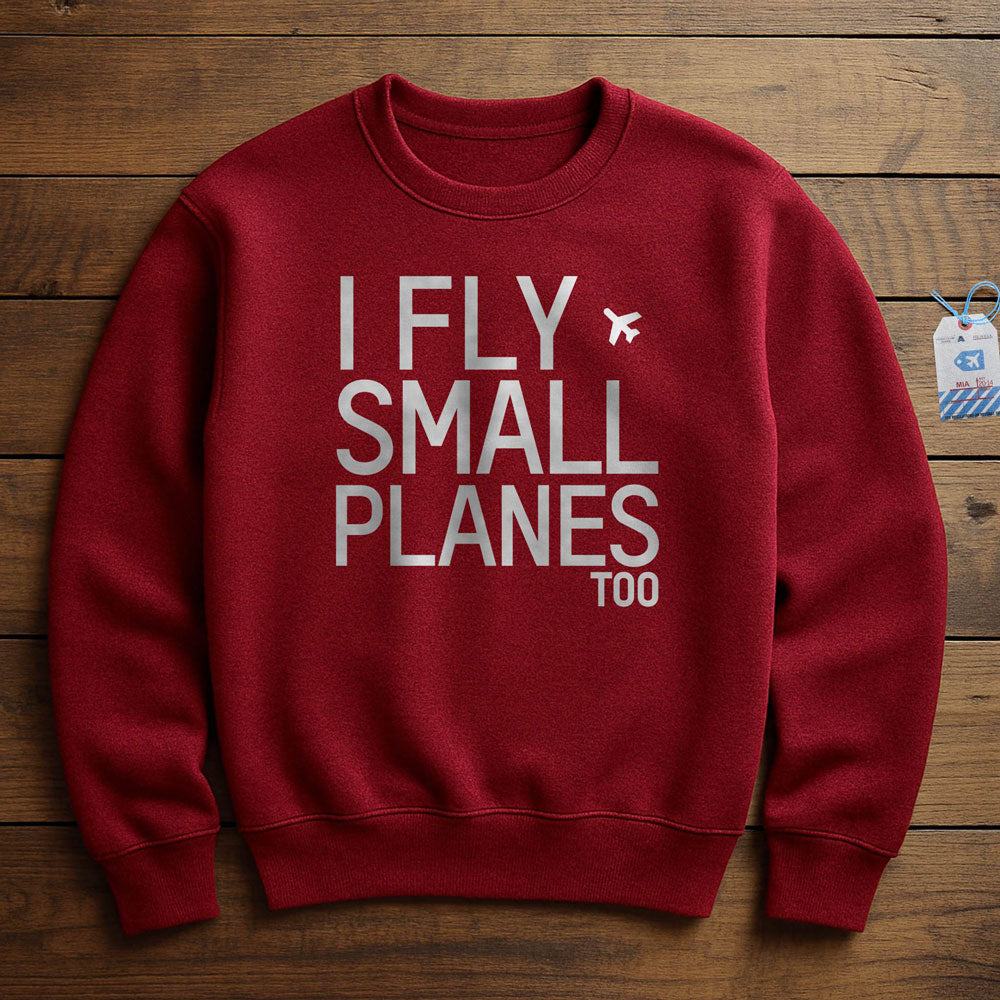 I Fly Small Planes - Sweatshirt