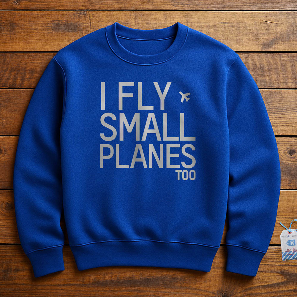 I Fly Small Planes - Sweatshirt