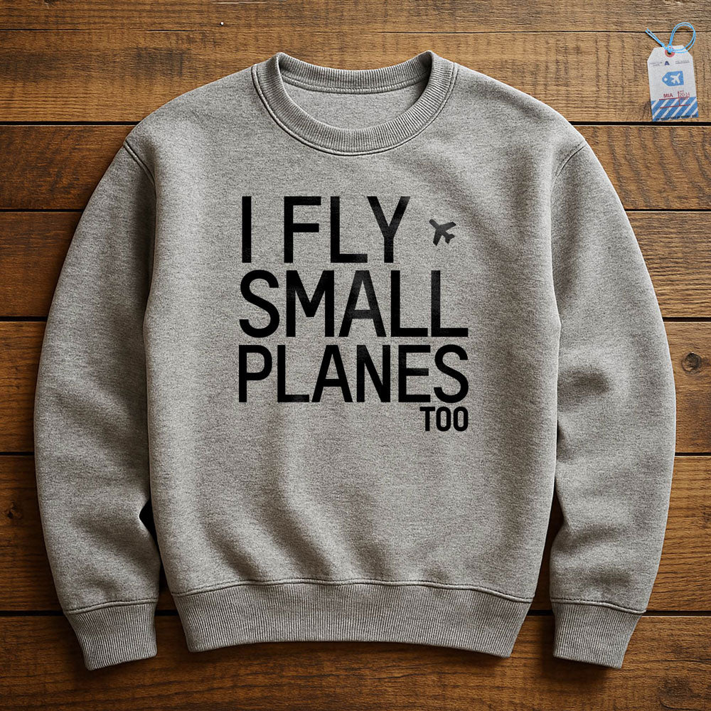 I Fly Small Planes - Sweatshirt