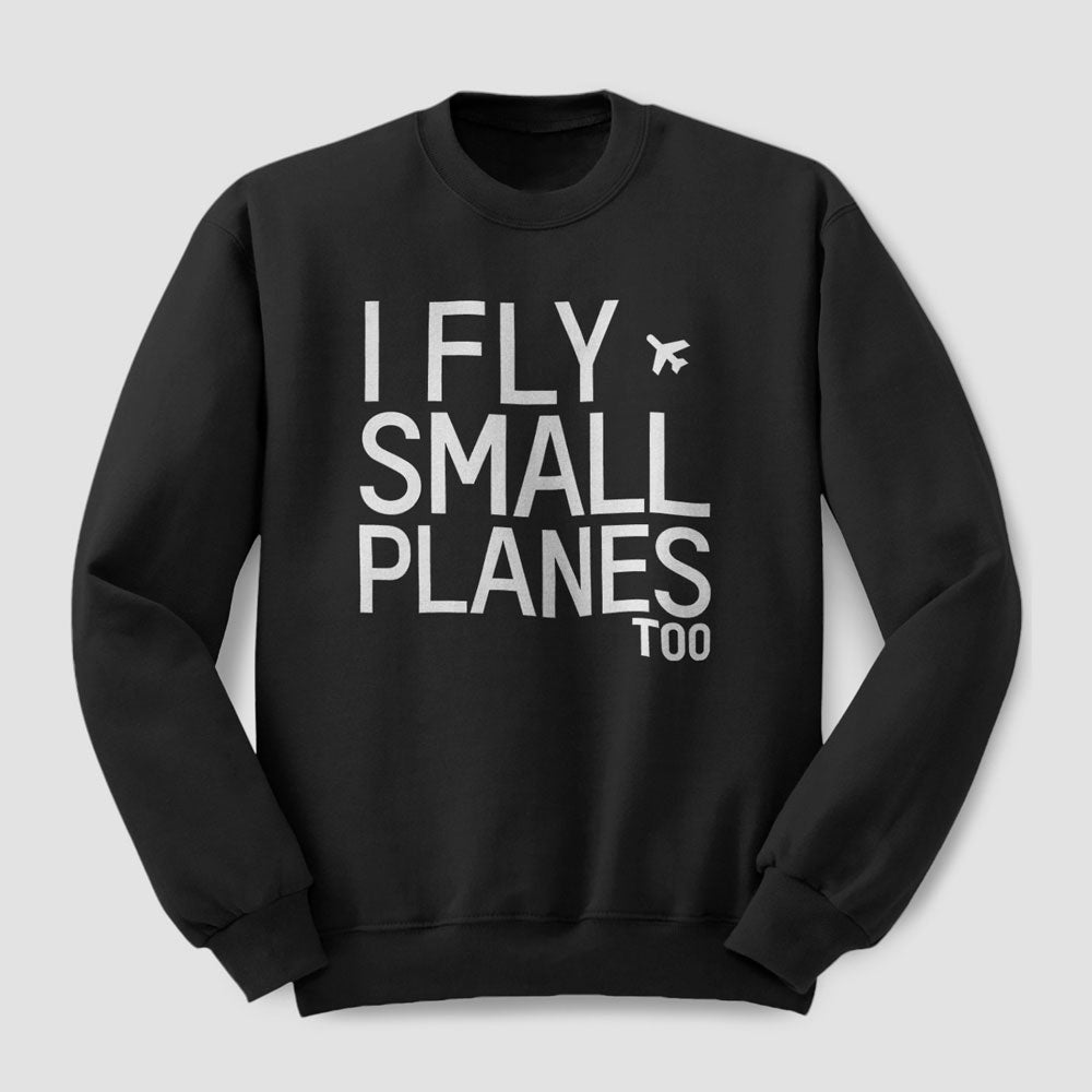 I Fly Small Planes - Sweatshirt