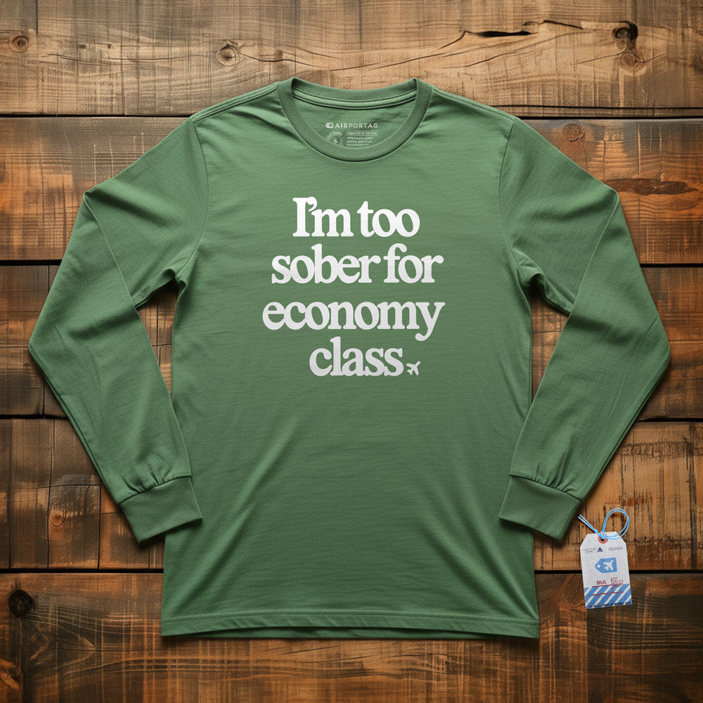 Too Sober For Fly Economy - Long Sleeve T-Shirt