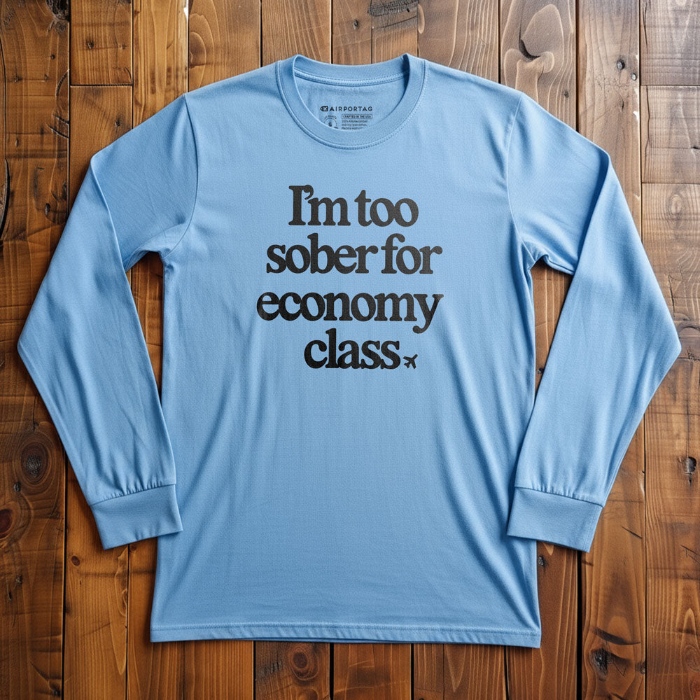 Too Sober For Fly Economy - Long Sleeve T-Shirt