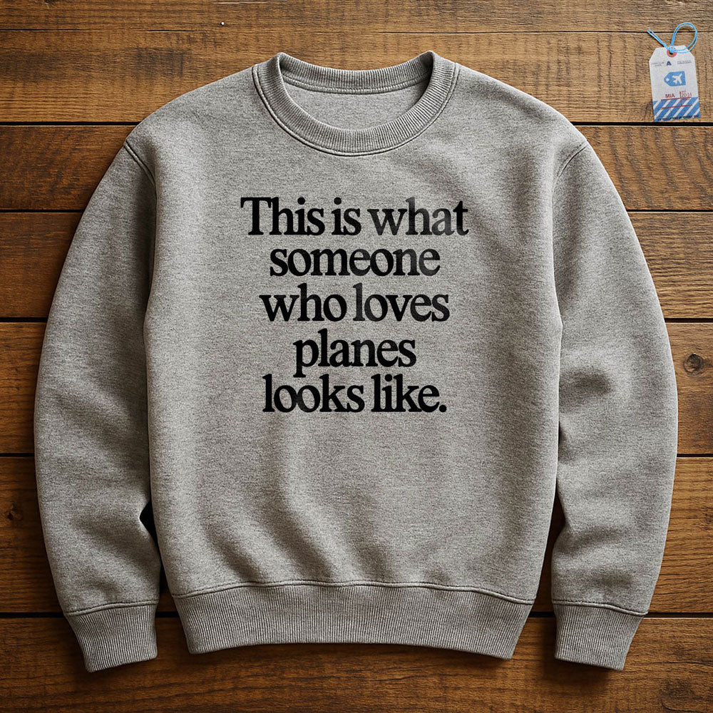 This is what someone who loves planes looks like - Sweatshirt
