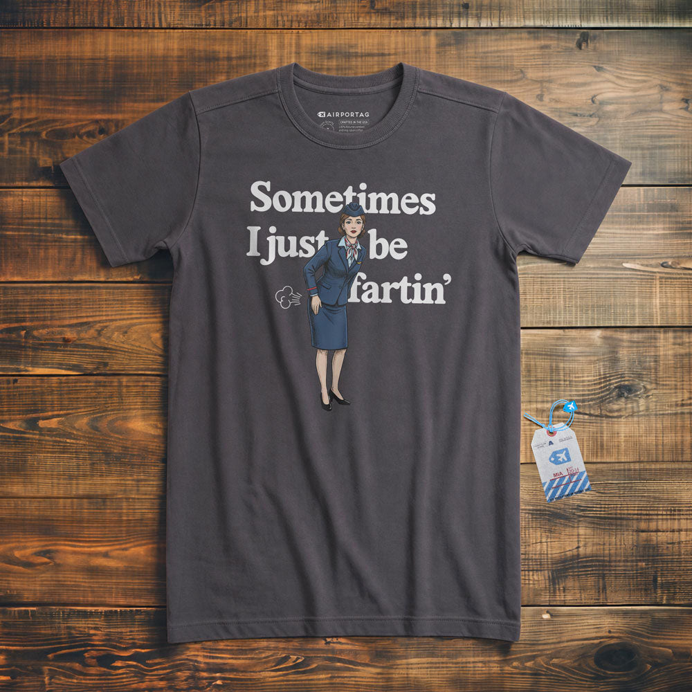 Sometimes I Just Be Fartin' - T-Shirt