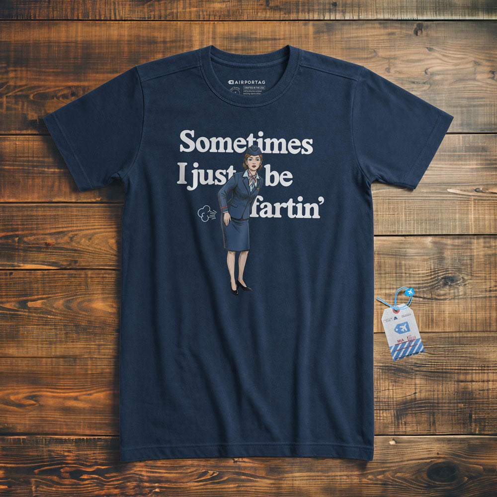 Sometimes I Just Be Fartin' - T-Shirt