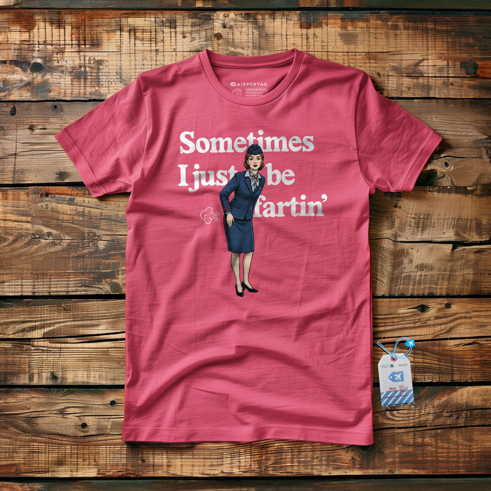 Sometimes I Just Be Fartin' - T-Shirt