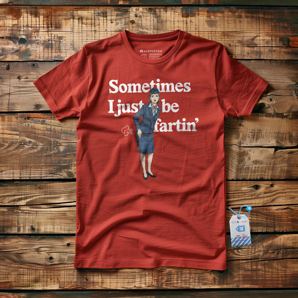 Sometimes I Just Be Fartin' - T-Shirt
