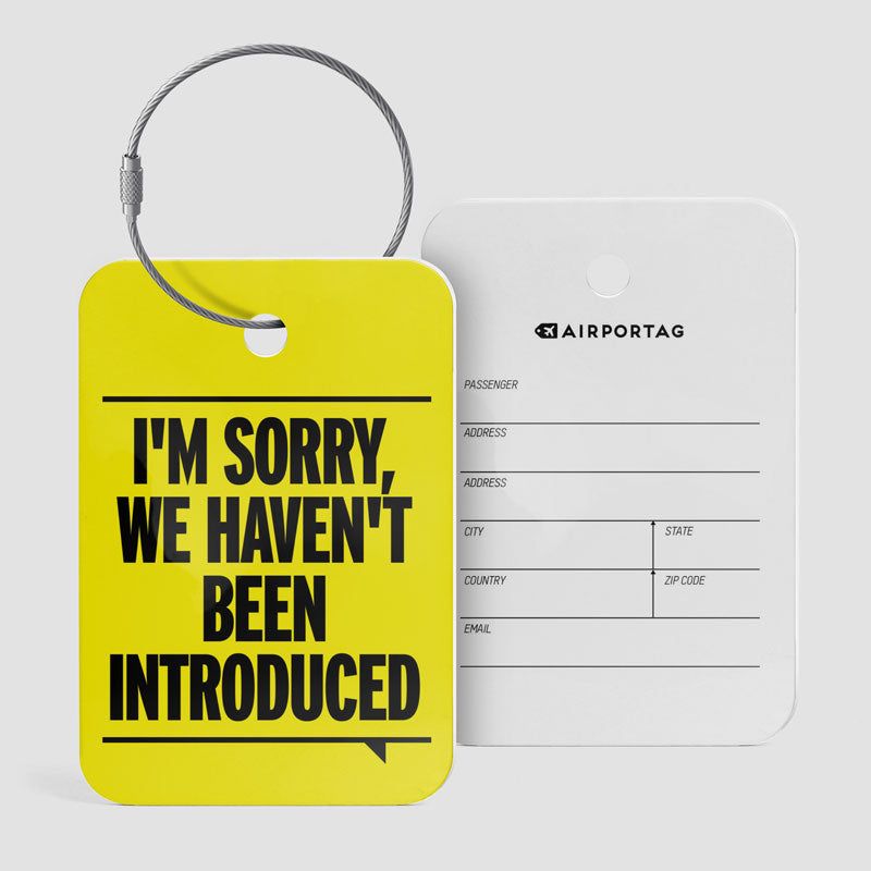 We Haven't Been Introduced - Luggage Tag