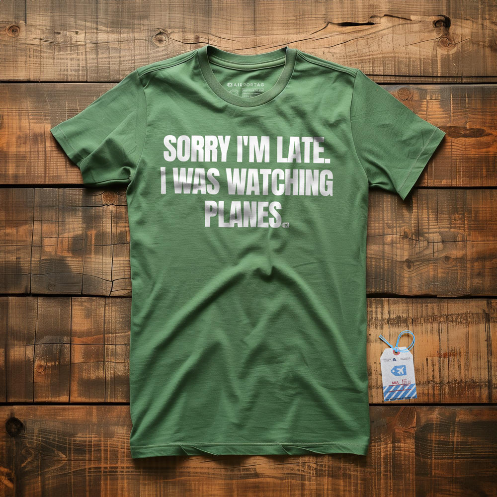 Sorry I'm Late. I Was Watching Planes - T-Shirt