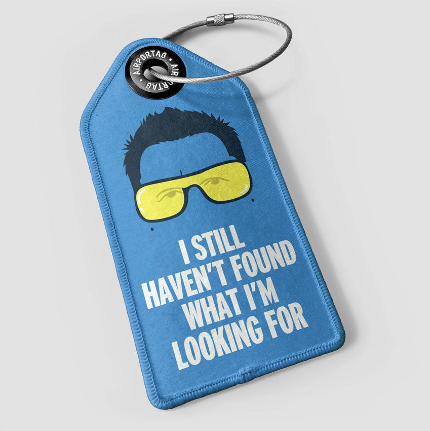 I Still Haven't Found What I'm Looking For - Luggage Tag