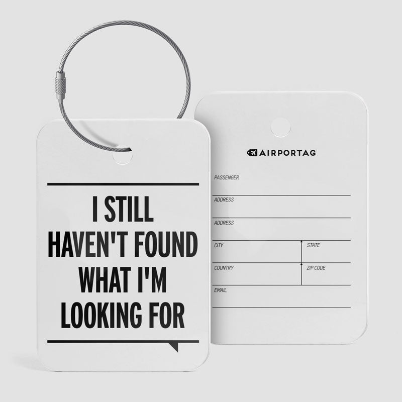 I Still Haven't Found What I'm Looking For - Luggage Tag