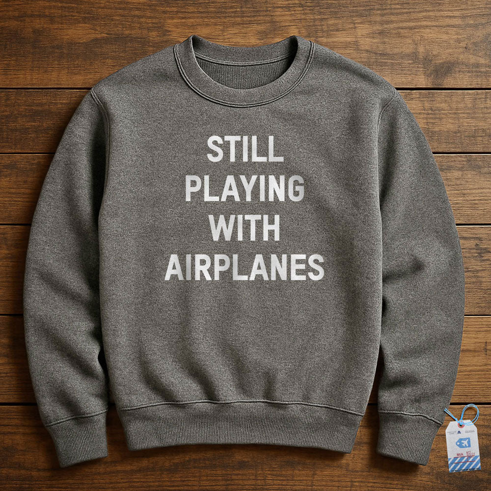 Still Playing With Airplanes - Sweatshirt