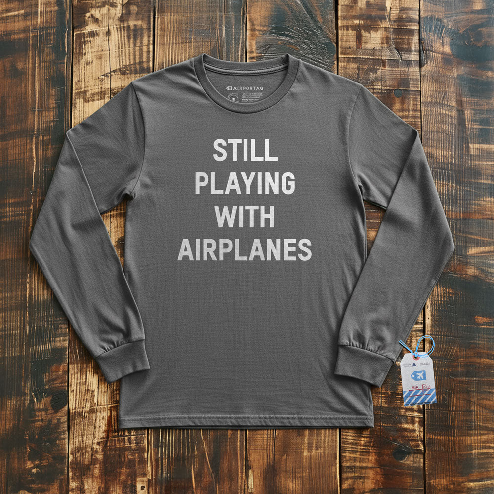 Still Playing With Airplanes - Long Sleeve T-Shirt