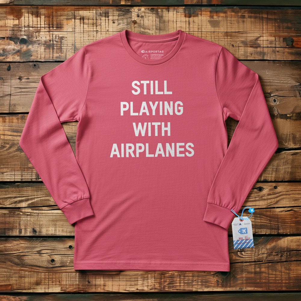 Still Playing With Airplanes - Long Sleeve T-Shirt