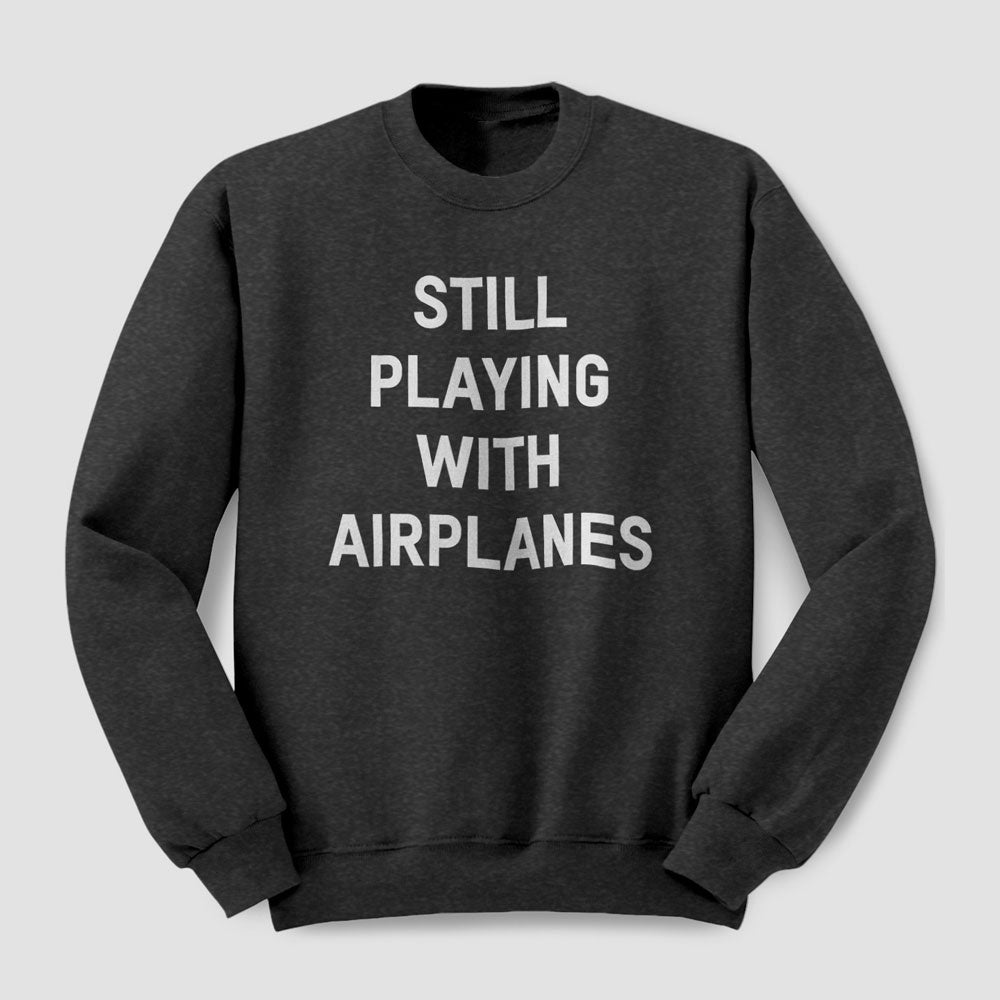 Je joue toujours avec des avions - Sweat-shirt