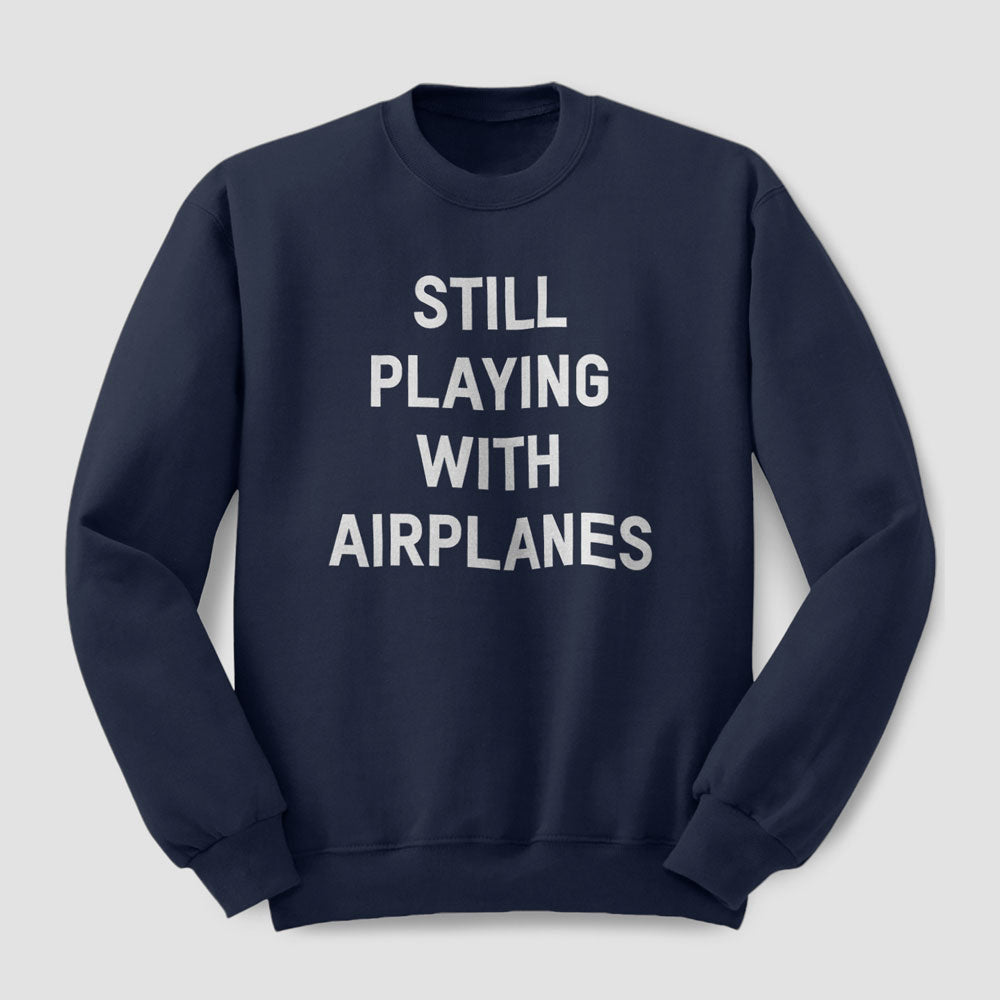 Je joue toujours avec des avions - Sweat-shirt