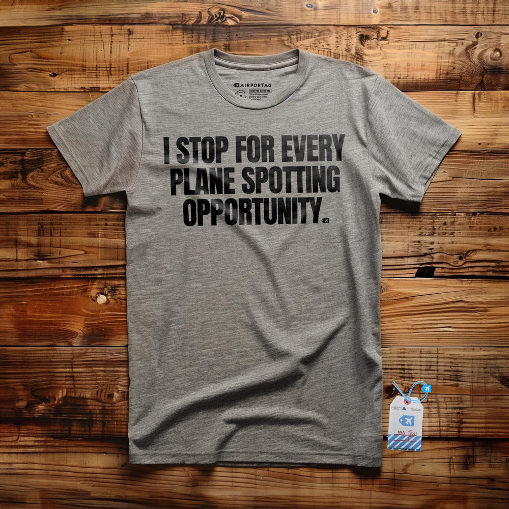 I Stop for Every Plane Spotting Opportunity - T-Shirt