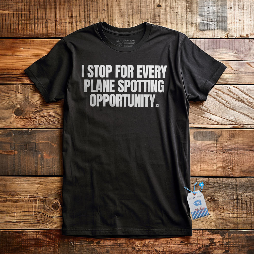 I Stop for Every Plane Spotting Opportunity - T-Shirt