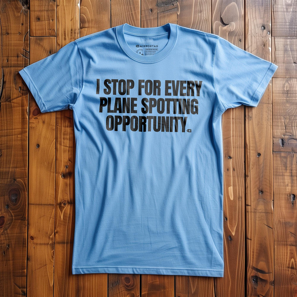I Stop for Every Plane Spotting Opportunity - T-Shirt