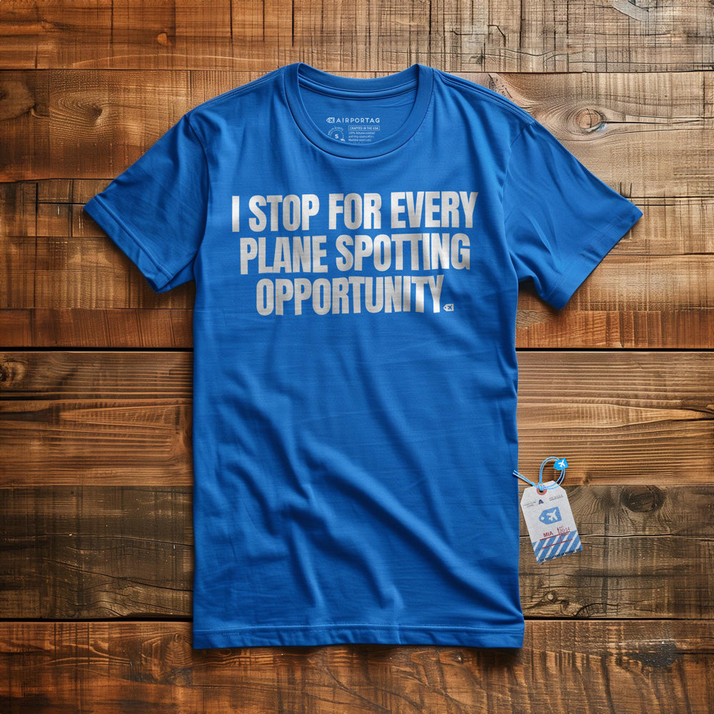 I Stop for Every Plane Spotting Opportunity - T-Shirt