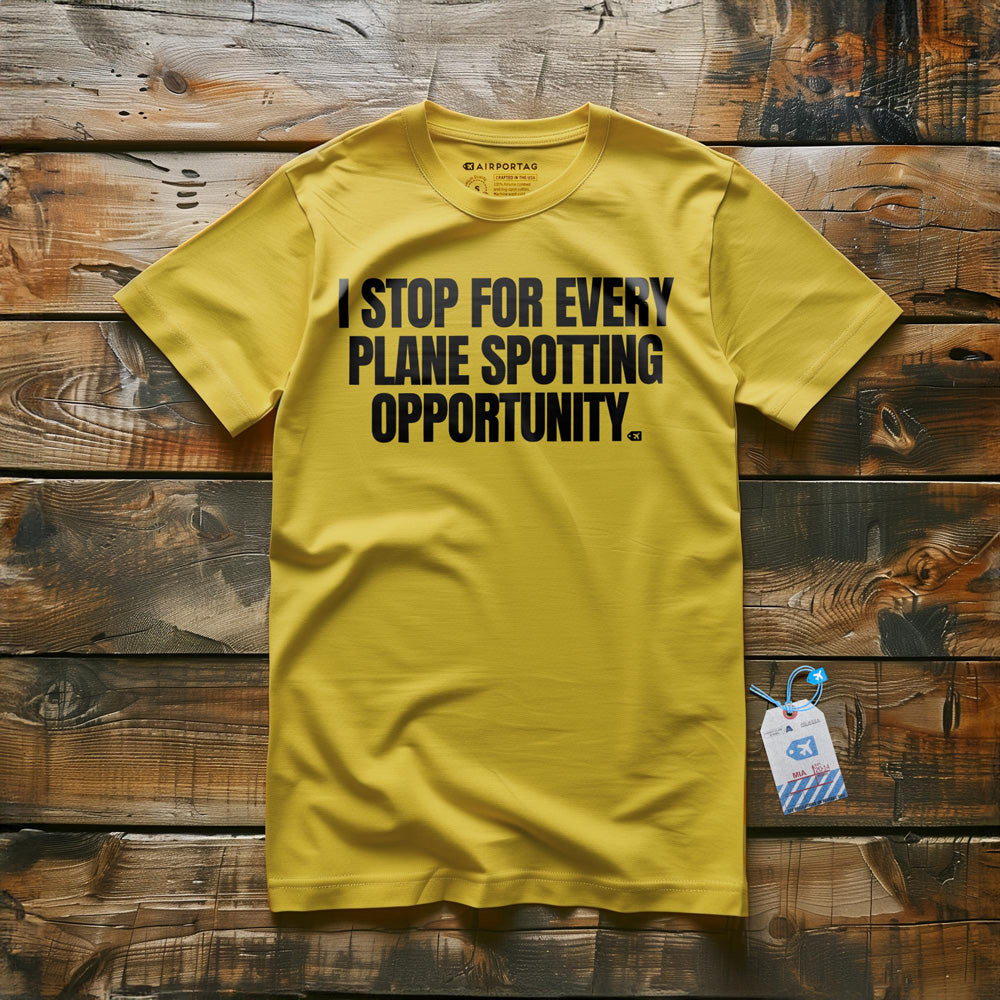 I Stop for Every Plane Spotting Opportunity - T-Shirt