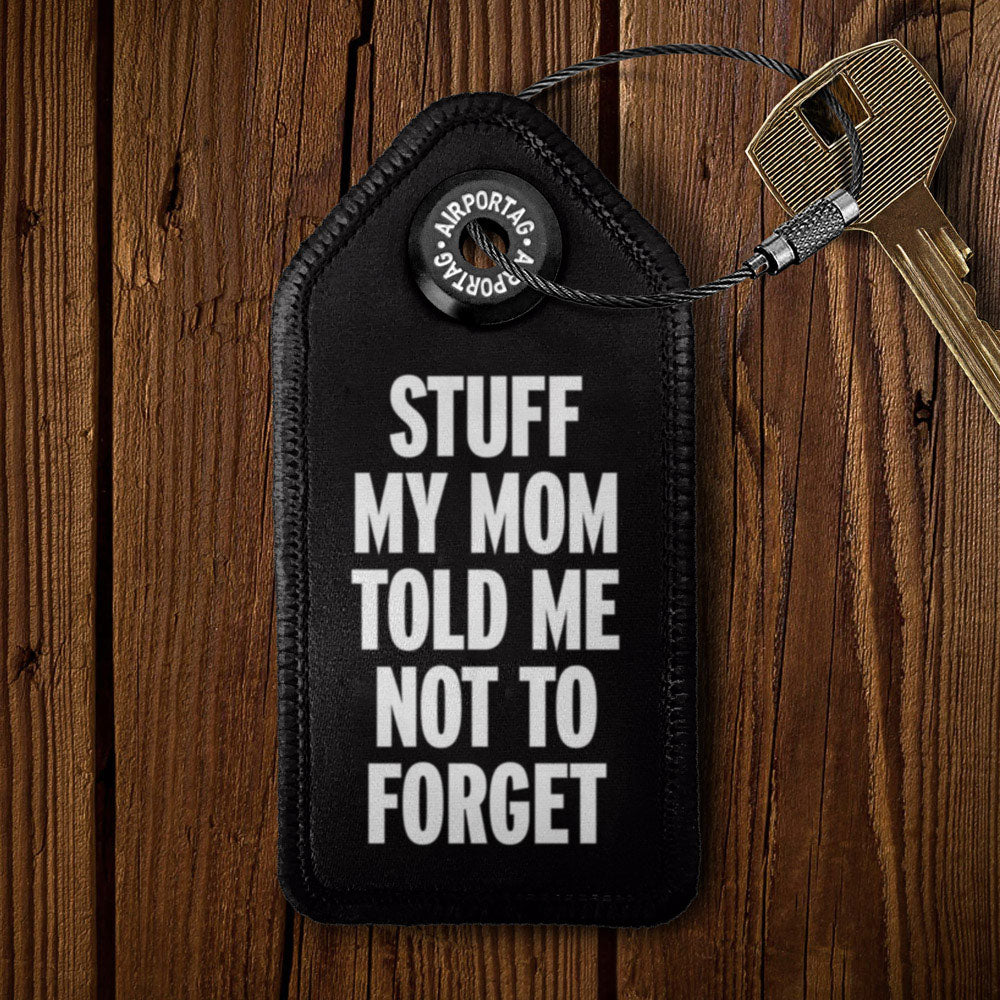 Stuff My Mom Told Me Not To Forget - Tag Keychain