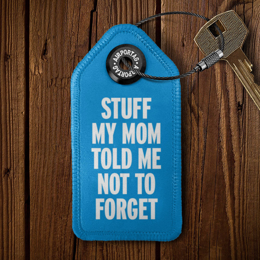 Stuff My Mom Told Me Not To Forget - Tag Keychain