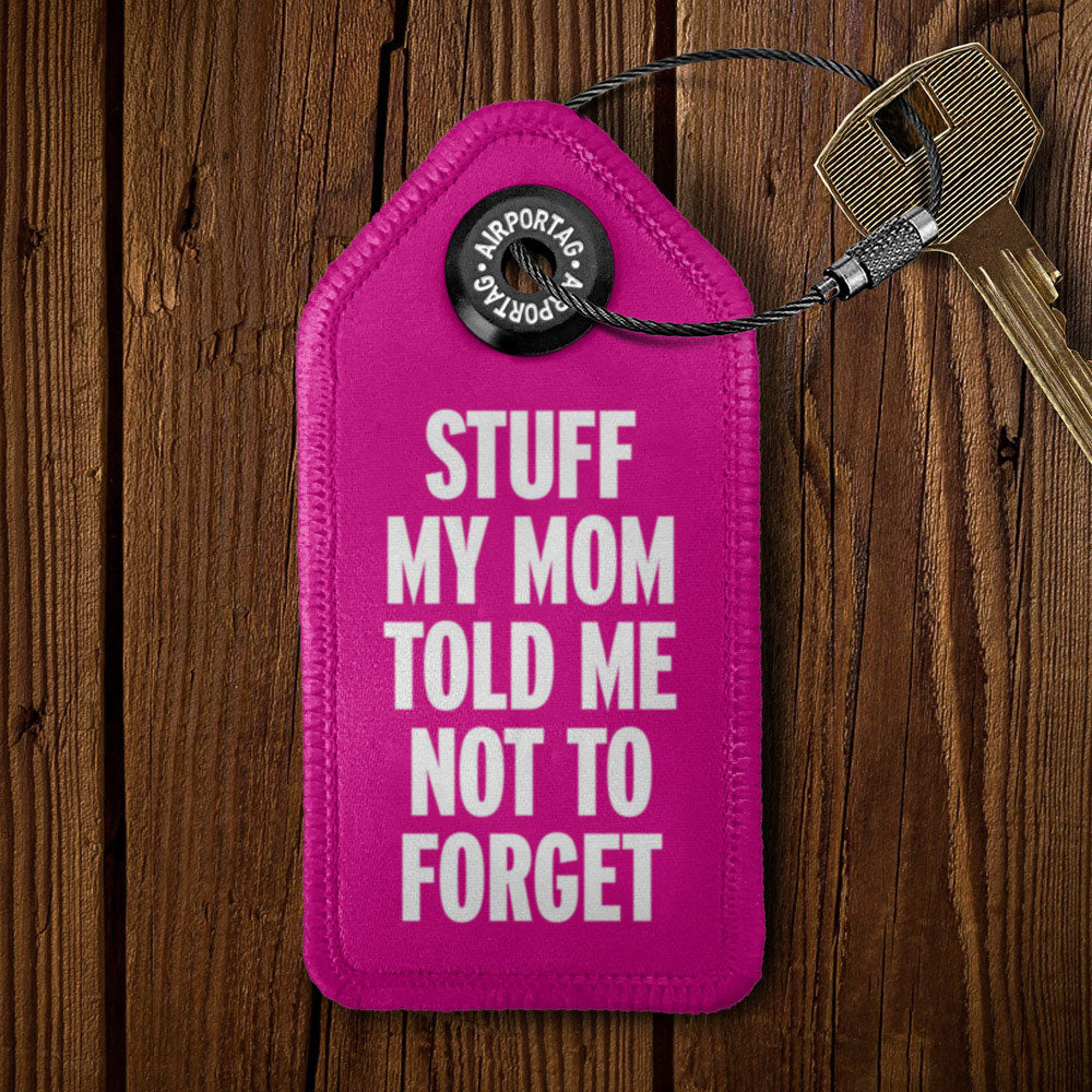 Stuff My Mom Told Me Not To Forget - Tag Keychain