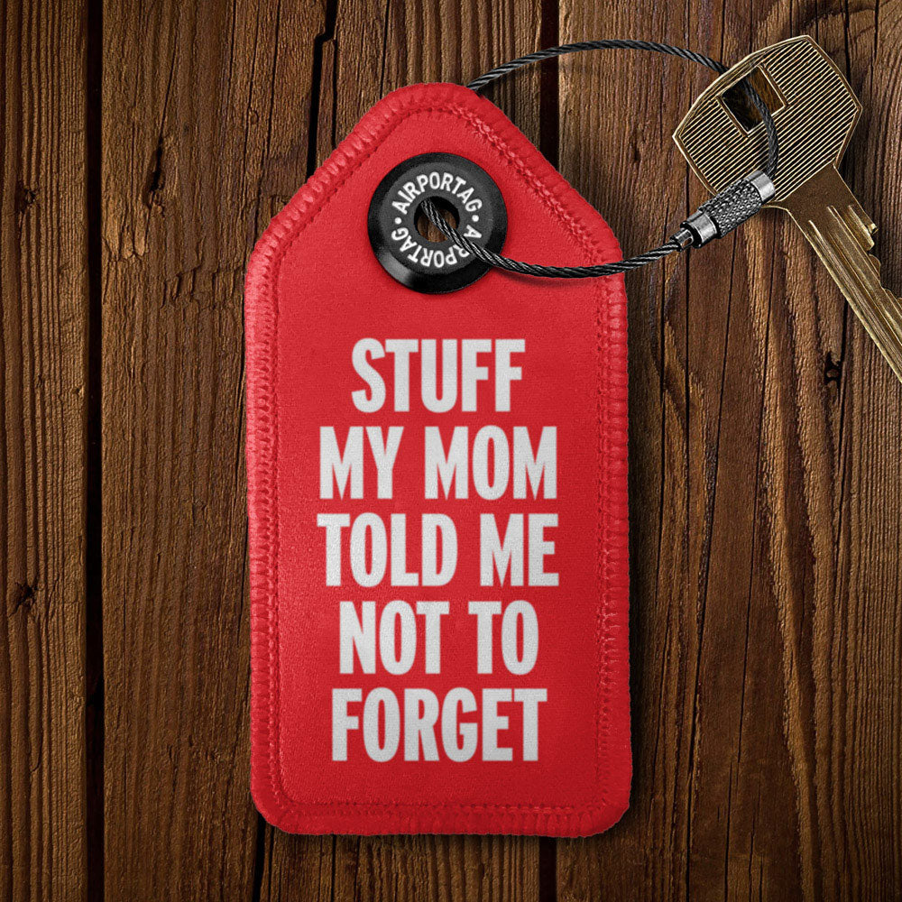 Stuff My Mom Told Me Not To Forget - Tag Keychain