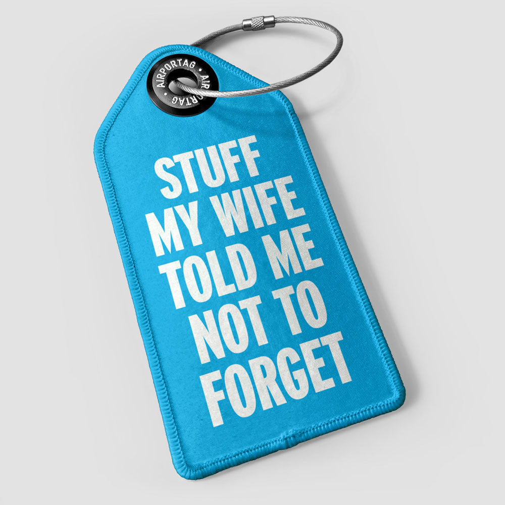 Stuff My Wife Told Me Not To Forget - Luggage Tag