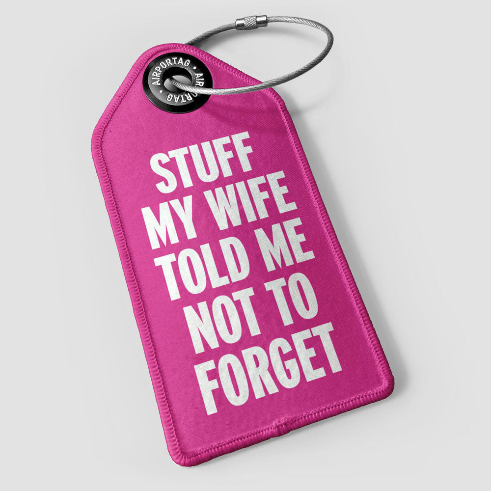 Stuff My Wife Told Me Not To Forget - Luggage Tag
