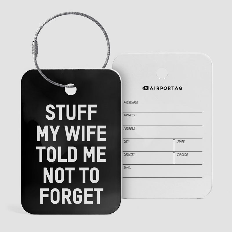 Stuff My Wife Told Me Not To Forget - Luggage Tag