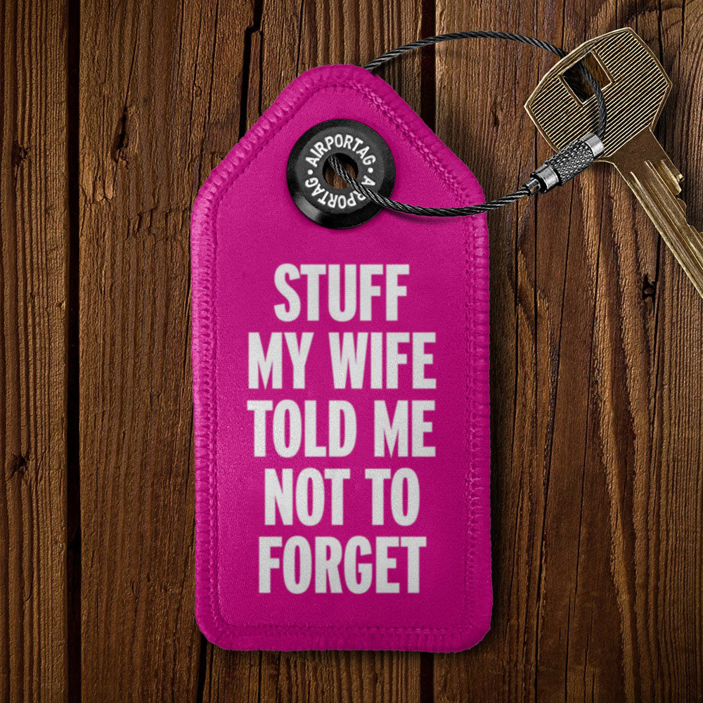 Stuff My Wife Told Me Not To Forget - Tag Keychain