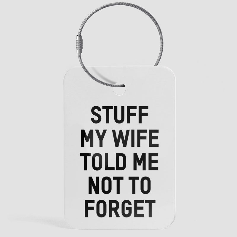 Stuff My Wife Told Me Not To Forget - Luggage Tag