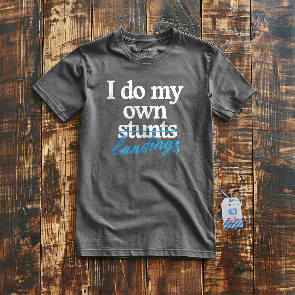 I Do My Own Landings - T-Shirt