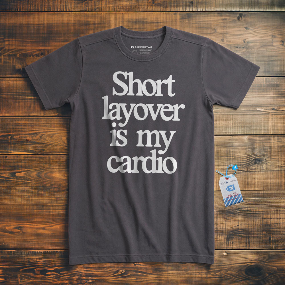 Short Layover is My Cardio - t-shirt