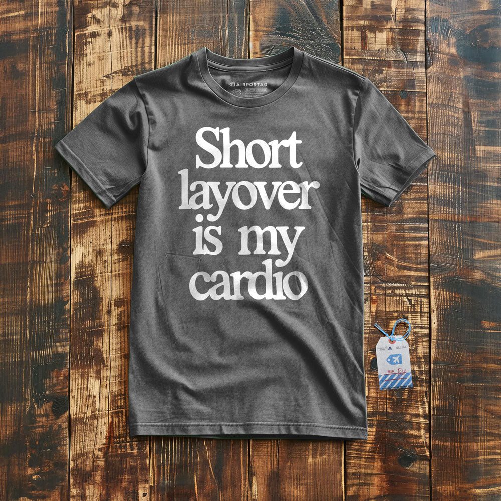 Short Layover is My Cardio - t-shirt