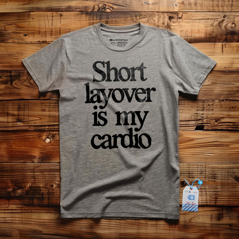 Short Layover is My Cardio - t-shirt