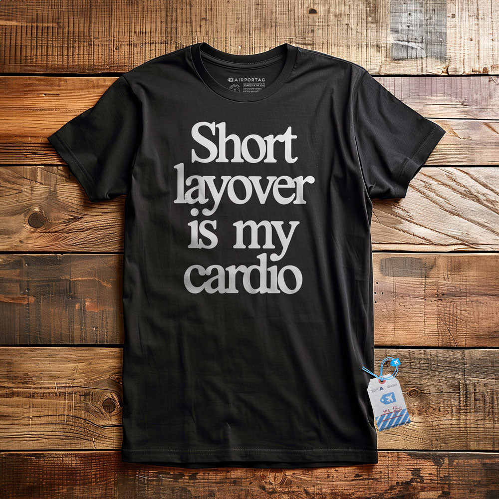 Short Layover is My Cardio - t-shirt