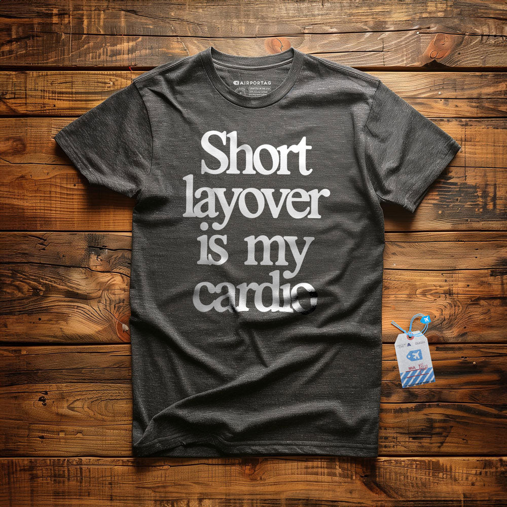 Short Layover is My Cardio - t-shirt