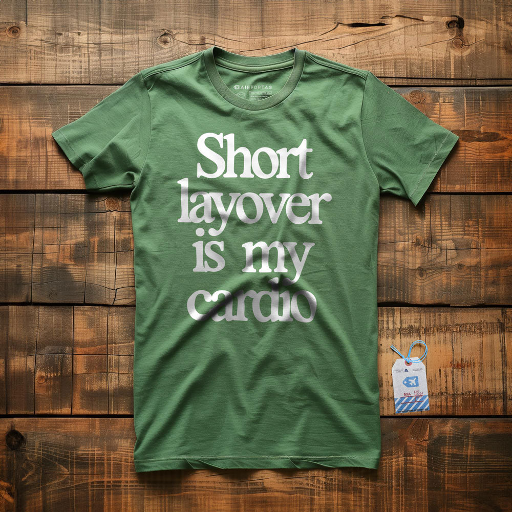 Short Layover is My Cardio - t-shirt