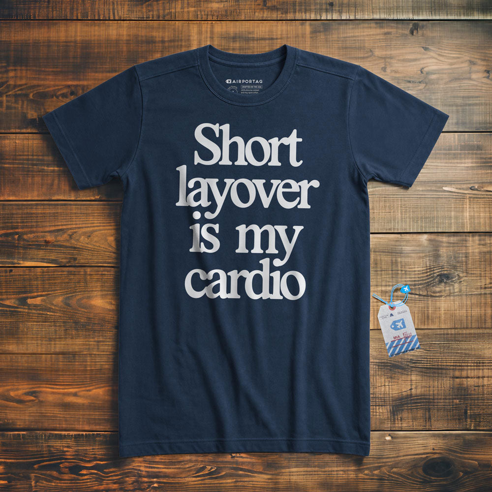 Short Layover is My Cardio - t-shirt