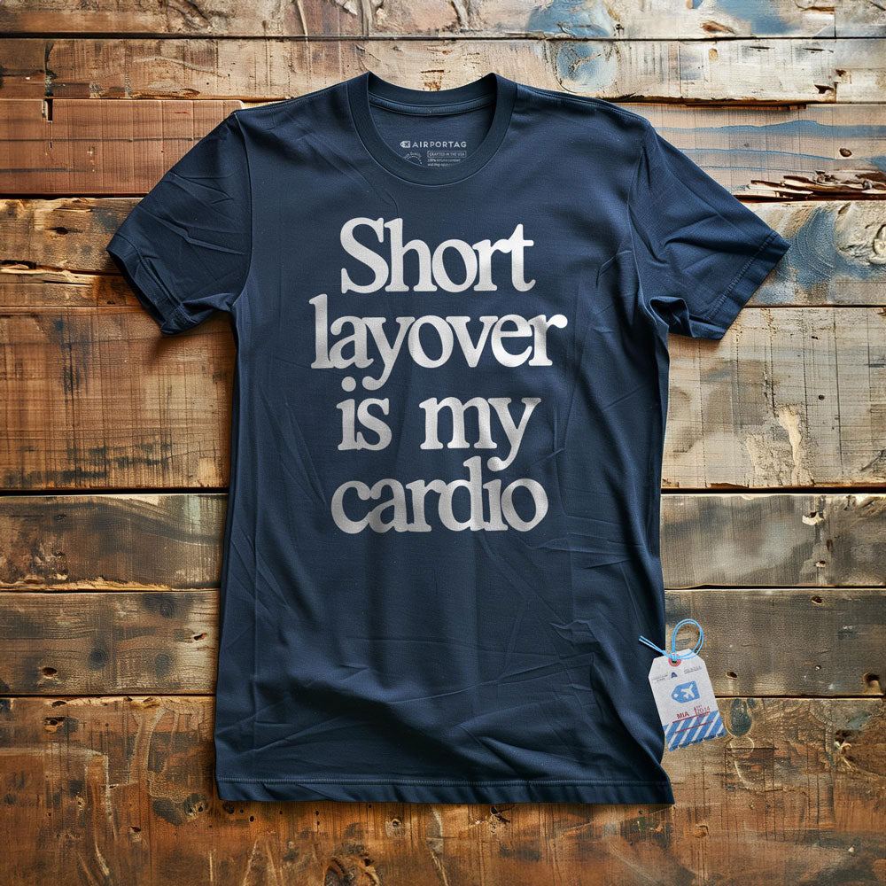 Short Layover is My Cardio - t-shirt